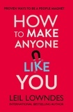 Leil Lowndes - How to Make Anyone Like You - Proven Ways To Become A People Magnet.