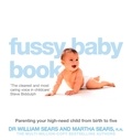 William Sears et Martha Sears - The Fussy Baby Book - Parenting your high-need child from birth to five.