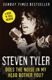 Steven Tyler et David Dalton - Does the Noise in My Head Bother You? - The Autobiography.
