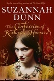 Suzannah Dunn - The Confession of Katherine Howard.