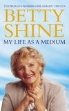 Betty Shine - My Life As a Medium.