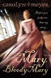 Carolyn Meyer - Mary, Bloody Mary.