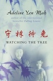 Adeline Yen Mah - Watching the Tree - A Chinese Daughter Reflects on Happiness, Spiritual Beliefs and Universal Wisdom.