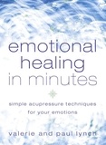 Valerie Lynch et Paul Lynch - Emotional Healing in Minutes - Simple Acupressure Techniques For Your Emotions.