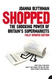 Joanna Blythman - Shopped - The Shocking Power of British Supermarkets.