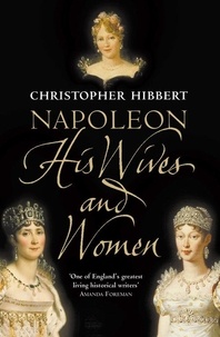 Christopher Hibbert - Napoleon - His Wives and Women.