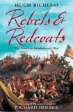 Hugh Bicheno et Richard Holmes - Rebels and Redcoats - The American Revolutionary War.