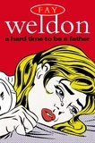 Fay Weldon - A Hard Time to Be a Father.