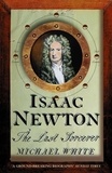 Michael White - Isaac Newton - The Last Sorcerer.