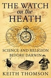 Keith Thomson - The Watch on the Heath - Science and Religion before Darwin (Text Only).