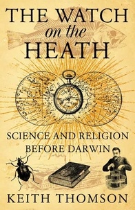 Keith Thomson - The Watch on the Heath - Science and Religion before Darwin (Text Only).