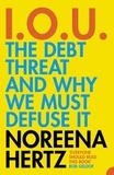 Noreena Hertz - IOU - The Debt Threat and Why We Must Defuse It.