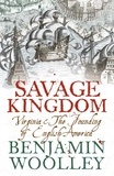 Benjamin Woolley - Savage Kingdom - Virginia and The Founding of English America (Text Only).