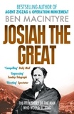 Ben MacIntyre - Josiah the Great - The True Story of The Man Who Would Be King.