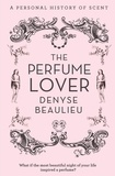 Denyse Beaulieu - The Perfume Lover - A Personal Story of Scent.
