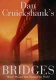 Dan Cruickshank - Dan Cruickshank’s Bridges - Heroic Designs that Changed the World.