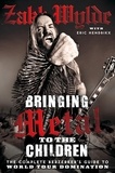 Zakk Wylde et Eric Hendrikx - Bringing Metal To The Children - The Complete Berserker’s Guide to World Tour Domination.