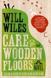 Will Wiles - Care of Wooden Floors.