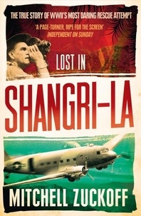 Mitchell Zuckoff - Lost in Shangri-La - Escape from a Hidden World.