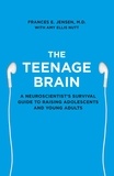 Frances E. Jensen - The Teenage Brain - A neuroscientist’s survival guide to raising adolescents and young adults.