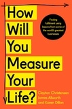 Clayton Christensen et James Allworth - How Will You Measure Your Life?.