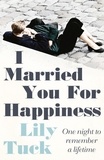 Lily Tuck - I Married You For Happiness.