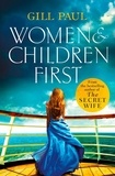 Gill Paul - Women and Children First - Bravery, love and fate: the untold story of the doomed Titanic.