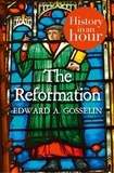 Edward A Gosselin - The Reformation: History in an Hour.