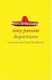 Tony Parsons - Departures: Seven Stories from Heathrow.