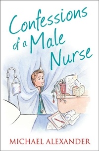 Michael Alexander - Confessions of a Male Nurse.