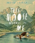 Oliver Jeffers - This Moose Belongs to Me.
