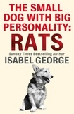 Isabel George - The Small Dog With A Big Personality: Rats.
