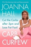 Joanna Hall - Carb Curfew - Cut the Carbs after 5pm and Lose Fat Fast!.
