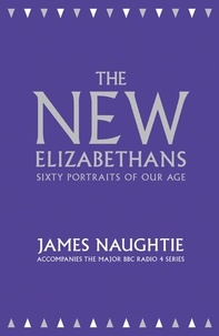 James Naughtie - The New Elizabethans - Sixty Portraits of our Age.