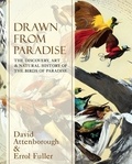 Sir David Attenborough et Errol Fuller - Drawn From Paradise - The Discovery, Art and Natural History of the Birds of Paradise.