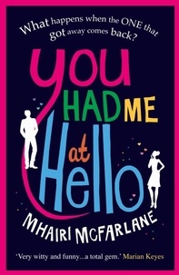 Mhairi McFarlane - You Had Me At Hello.