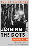 Juliet Gardiner - Joining the Dots - A Woman In Her Time.