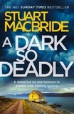 Stuart MacBride - A Dark So Deadly.