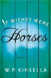 W. P. Kinsella - If Wishes Were Horses.