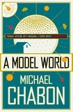 Michael Chabon - A Model World.