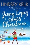 Lindsey Kelk - Jenny Lopez Saves Christmas: An I Heart Short Story.