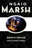 Ngaio Marsh - Death on the Air - and other stories.
