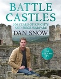 Dan Snow - Battle Castles - 500 Years of Knights and Siege Warfare.