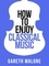 Gareth Malone - Gareth Malone’s How To Enjoy Classical Music - HCNF.