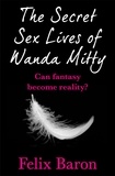 Felix Baron - The Secret Sex Lives of Wanda Mitty.