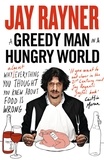 Jay Rayner - A Greedy Man in a Hungry World - How (almost) everything you thought you knew about food is wrong.