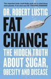 Robert Lustig - Fat Chance : The Hidden Truth About Sugar, Obesity and Disease.