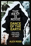 Alex Ross - The Rest Is Noise Series: Dance of the Earth - The Rite, the Folk, le Jazz.