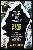 Alex Ross - The Rest Is Noise Series: Zero Hour - The U.S. Army and German Music, 1945–1949.