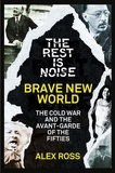 Alex Ross - The Rest Is Noise Series: Brave New World - The Cold War and the Avant-Garde of the Fifties.